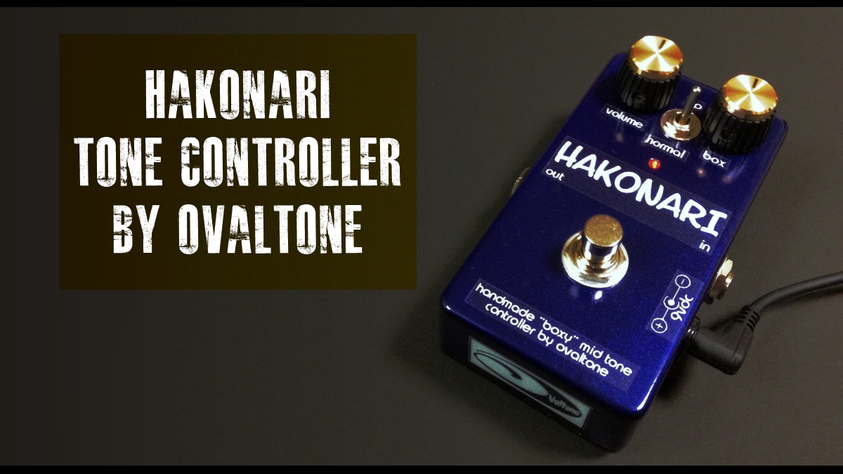 HAKONARI – Ovaltone -handmade effect pedals-